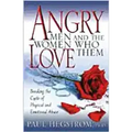 Angry Men and the Women Who Love Them: Breaking the Cycle of Physical and Emotional Abuse
