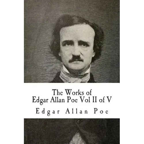 The Works of Edgar Allan Poe Vol II of V: In Five Volumes