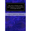 The War Chiefs of the Six Nations A Chronicle of Joseph Brant: Chronicles of Canada Volume 16