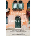 Halfway to Each Other: How a Year in Italy Brought Our Family Home