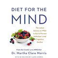 Diet for the Mind: The Latest Science on What to Eat to Prevent Alzheimer's and Cognitive Decline -- From the Creator of the Mind Diet