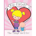 Big Sister: Coloring Book, Present From New Baby To Older Sibling