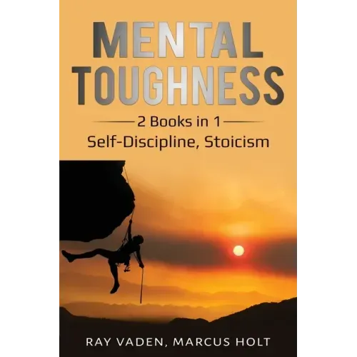 Mental Toughness: 2 Books in 1: Self-Discipline, Stoicism