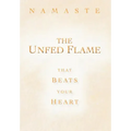The Unfed Flame: That Beats Your Heart