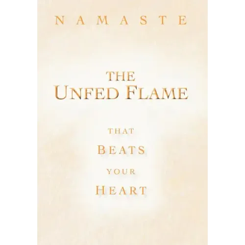The Unfed Flame: That Beats Your Heart