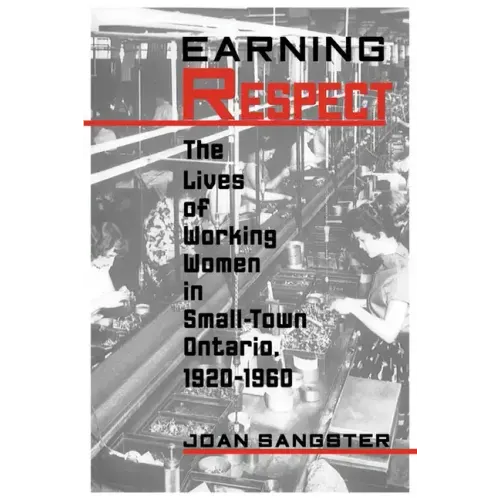 Earning Respect: The Lives of Working Women in Small Town Ontario, 1920-1960