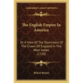 The English Empire In America: Or A View Of The Dominions Of The Crown Of England In The West Indies (1728)