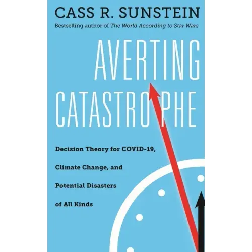 Averting Catastrophe: Decision Theory for Covid-19, Climate Change, and Potential Disasters of All Kinds