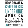 How Obama?s Gender Policies Undermine America