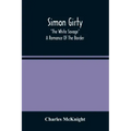 Simon Girty: "The White Savage"; A Romance Of The Border