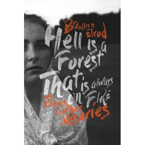 Hell Is a Forest That Is Always on Fire: Poems & Other Miseries