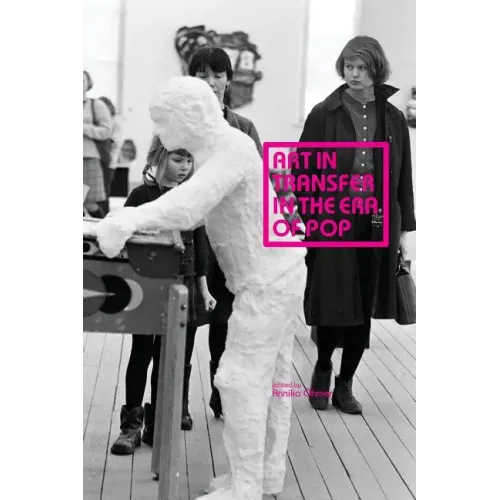 Art in Transfer in the Era of Pop: Curatorial Practices and Transnational Strategies