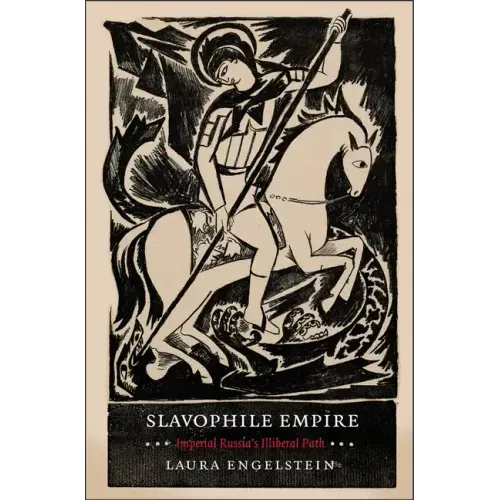 Slavophile Empire: Imperial Russia's Illiberal Path
