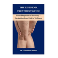 The Lipedema Treatment Guide: From Diagnosis to Recovery - Navigating Your Path to Wellness