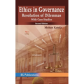 Ethics in Governance: Resolution of Dilemmas with Case Studies