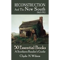 Reconstruction and the New South, 1865-1913: 50 Essential Books