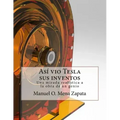 Asi vio Tesla sus inventos: Definitivamente un libro para ver, le da a usted un colorido y nuevo punto de vista acerca de las invenciones del gran
