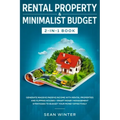 Rental Property and Minimalist Budget 2-in-1 Book: Generate Massive Passive Income with Rental Properties and Flipping Houses + Smart Money Management