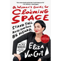 A Woman's Guide to Claiming Space: Stand Tall. Raise Your Voice. Be Heard.