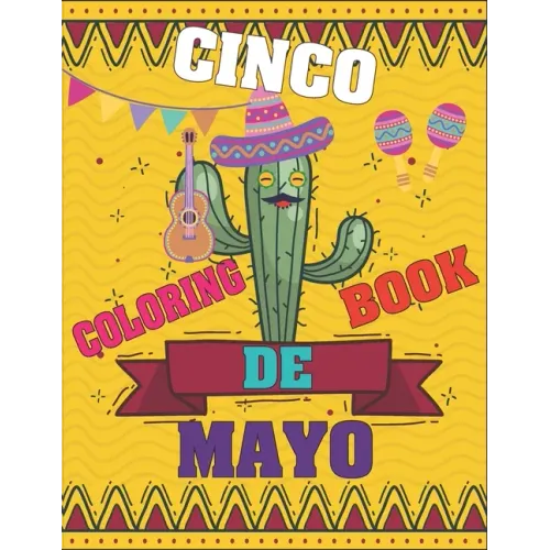 Cinco De Mayo Coloring Book: Contains Some Facts About the Maxican Holiday