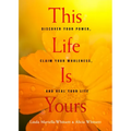 This Life Is Yours: Discover Your Power, Claim Your Wholeness, and Heal Your Life