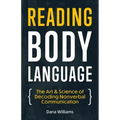 Reading Body Language: The Art & Science of Decoding Nonverbal Communication