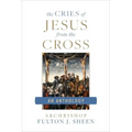 The Cries of Jesus from the Cross: A Fulton Sheen Anthology