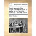 A Plain Account of the People Called Methodists. in a Letter to the Revd. Mr. Perronet. ... the Fifth Edition.