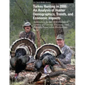 Turkey Hunting in 2006: An Analysis of Hunter Demographics, Trends, and Economic Impacts