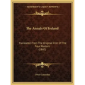 The Annals Of Ireland: Translated From The Original Irish Of The Four Masters (1845)