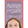 Autism and Girls: World-Renowned Experts Join Those with Autism Syndrome to Resolve Issues That Girls and Women Face Every Day! New Updated and Revise