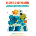 Breaking Boundaries: Innovative Practices in Environmental Communication and Public Participation