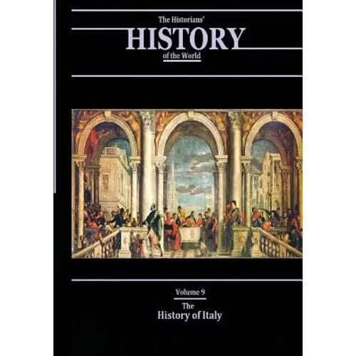 The History of Italy: The Historians' History of the World Volume 9