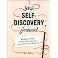 Your Self-Discovery Journal: A Guided Journey to Identify and Actualize Your Passions, Purpose, and Whole Self