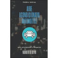Teoria Inicial Aire Acondicionado Automotriz: para principiantes e inexpertos