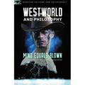 Westworld and Philosophy: Mind Equals Blown