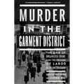 Murder in the Garment District: The Grip of Organized Crime and the Decline of Labor in the United States
