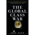 The Global Class War: How America's Bipartisan Elite Lost Our Future - And What It Will Take to Win It Back