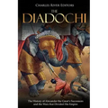 The Diadochi: The History of Alexander the Great's Successors and the Wars that Divided His Empire
