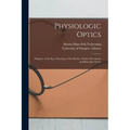 Physiologic Optics [electronic Resource]: Dioptrics of the Eye, Functions of the Retina, Ocular Movements and Binocular Vision