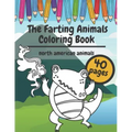 The Farting Animals Coloring Book: Super Cute and Funny North America Animals Who Are Farting