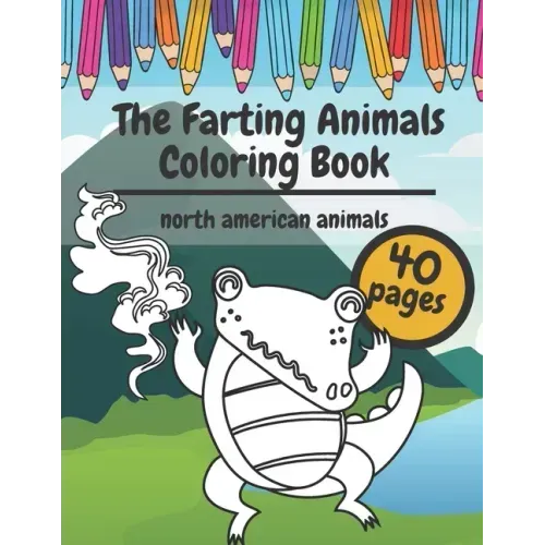 The Farting Animals Coloring Book: Super Cute and Funny North America Animals Who Are Farting