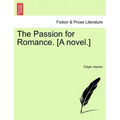 The Passion for Romance. [A Novel.]
