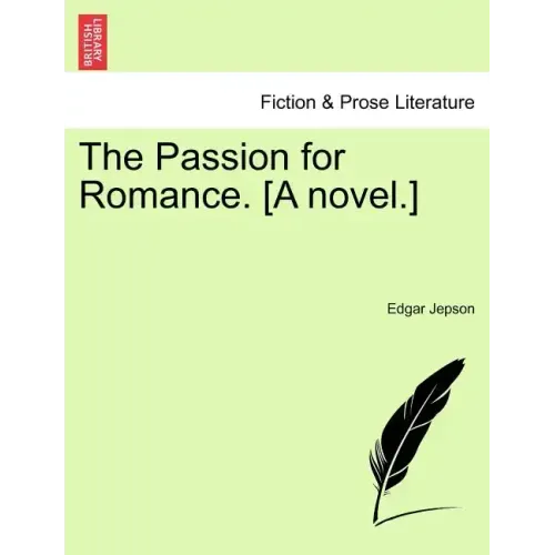 The Passion for Romance. [A Novel.]