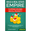 Build A Real Estate Empire: Flipping Houses & Rental Property: Discover How to Create Massive Passive Income with Rental Properties, Flipping Hous