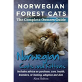 Norwegian Forest Cats and Kittens. Complete Owners Guide. Includes Advice on Purchase, Care, Health, Breeders, Re-Homing, Adoption and Diet.
