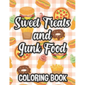 Sweet Treats And Junk Food Coloring Book: Delicious Food Illustrations To Color And Trace For Children, Coloring And Tracing Pages