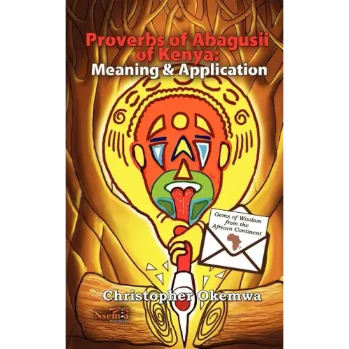 Proverbs of Abagusii of Kenya: Application and Meaning