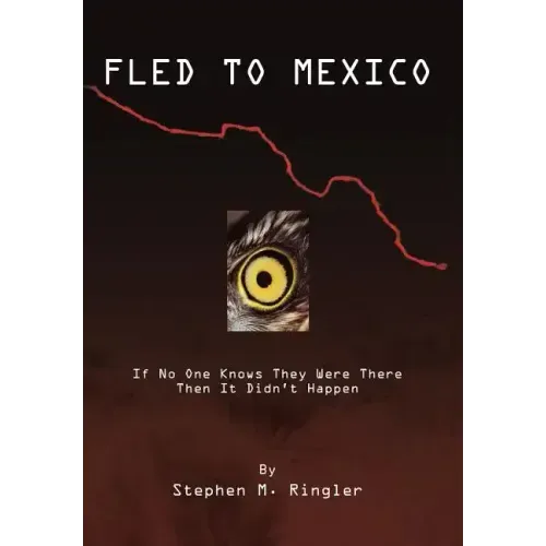 Fled to Mexico: If No One Knows They Were There Then It Didn't Happen