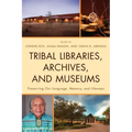 Tribal Libraries, Archives, and Museums: Preserving Our Language, Memory, and Lifeways